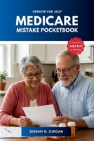 Medicare Mistake Pocketbook: Avoid Costly Coverage Errors, Enroll on Time, and Choose the Right Plan with Confidence (Updated for 2027) B0HK4ZNFN6 Book Cover