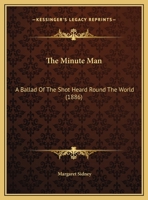 The Minute Man: A Ballad Of The Shot Heard Round The World (1886) 1165744511 Book Cover