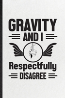 Gravity and I Respectfully Disagree: Funny Blank Lined Notebook/ Journal For Yogic Workout Namaste, Aerial Yoga Trainer, Inspirational Saying Unique Special Birthday Gift Idea Personal 6x9 110 Pages 1706004982 Book Cover