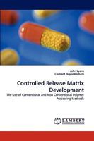 Controlled Release Matrix Development: The Use of Conventional and Non Conventional Polymer Processing Methods 3838353471 Book Cover