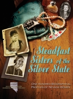 Steadfast Sisters of the Silver State: One Hundred Biographical Profiles of Nevada Women B0C65956X2 Book Cover
