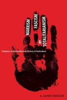 Marxism, Fascism, and Totalitarianism: Chapters in the Intellectual History of Radicalism 0804760349 Book Cover
