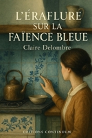 L’Éraflure sur la Faïence Bleue (French Edition) B0FG1CCGRV Book Cover
