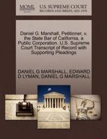 Daniel G. Marshall, Petitioner, v. the State Bar of California, a Public Corporation. U.S. Supreme Court Transcript of Record with Supporting Pleadings 1270358626 Book Cover