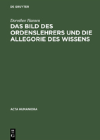 Das Bild DES Ordenslehrers Und Die Allegorie DES Wissens Ein Gemaltes Programm Der Augustiner (Acta Humaniora. Schriften Zur Kunstwissenschaft Und Philosophie) 3050023937 Book Cover