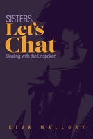 Sisters, Let's Chat : Dealing with the Unspoken 0999864629 Book Cover