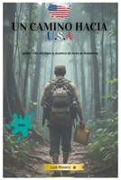 UN CAMINO HACIA U.S.A: El sacrificio de un padre frente a la violencia de un país (Spanish Edition) B0GKW195X8 Book Cover
