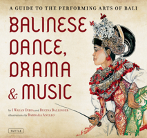 Balinese Dance, Drama and Music: A Guide for Performing Arts of Bali 0804841837 Book Cover