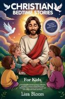 Christian Bedtime Stories for Kids: A Soothing Storybook of Jesus’s Miracles and Bible Lessons to Help Kids Learn Christian Values, Grow Closer to ... Tales & Calming Sleep Stories for Kids) 1970839597 Book Cover