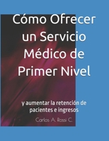 Cómo Ofrecer un Servicio Médico de Primer Nivel: y aumentar la retención de pacientes e ingresos (Spanish Edition) B0DPVKG5KD Book Cover