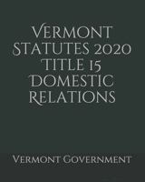 Vermont Statutes 2020 Title 15 Domestic Relations B0858VQYC7 Book Cover