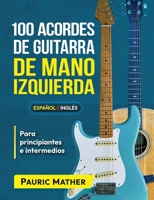 100 Acordes De Guitarra De Mano Izquierda: Para Principiantes y Intermedios (Cómo Tocar la Guitarra Para Zurdos) B0915HG1S6 Book Cover