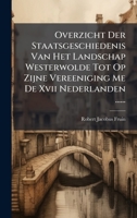 Overzicht Der Staatsgeschiedenis Van Het Landschap Westerwolde Tot Op Zijne Vereeniging Me De Xvii Nederlanden ...... (Dutch Edition) 1024704742 Book Cover