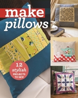 Make Pillows: 12 Stylish Projects to Sew 1617452513 Book Cover