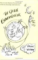 The Global Entrepreneur: How to Create Maximum Personal Wealth in the New Knowledge-Information Era 0595330371 Book Cover