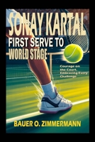 SONAY KARTAL: FIRST SERVE TO WORLD STAGE: Courage on the Court, Embracing Every Challenge B0FN3V6BZ4 Book Cover
