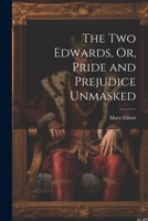 The Two Edwards, Or, Pride and Prejudice Unmasked 1021664006 Book Cover