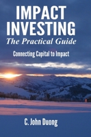 Impact Investing: The Practical Guide 1387768514 Book Cover