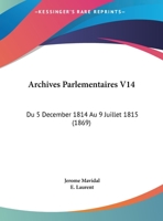 Archives Parlementaires V14: Du 5 December 1814 Au 9 Juillet 1815 (1869) 1168160103 Book Cover