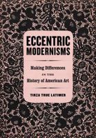 Eccentric Modernisms: Making Differences in the History of American Art 0520288866 Book Cover