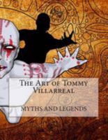 The Art of Tommy Villarreal: Myths and Legends 1512175919 Book Cover