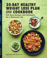 The 30-Day Healthy Weight Loss Plan and Cookbook : 100 Easy Recipes and Workouts for a Balanced Life 1647397529 Book Cover