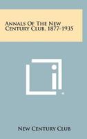 Annals of the New Century Club, 1877-1935 1258394383 Book Cover