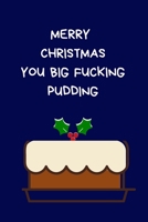 Merry Christmas You Big Fucking Pudding: Secret Santa Gifts For Coworkers Novelty Christmas Gifts for Colleagues Funny Naughty Rude Gag Notebook/Journal for Women Men Silly Office Writing Stationary f 1671036425 Book Cover