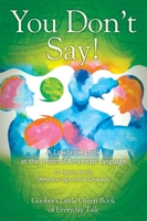 You Don't Say! A Lowbrow Look at the Informal American Language 1977223737 Book Cover