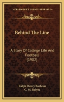 Behind the Line: A Story of College Life and Football 1514306379 Book Cover