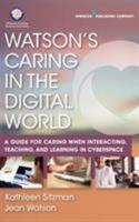 Watson's Caring in the Digital World: A Guide for Caring when Interacting, Teaching, and Learning in Cyberspace 0826161154 Book Cover