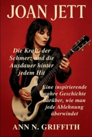 JOAN JETT: Die Kraft, der Schmerz und die Ausdauer hinter jedem Hit: Eine inspirierende wahre Geschichte darüber, wie man jede Ablehnung überwindet B0FQVG662S Book Cover