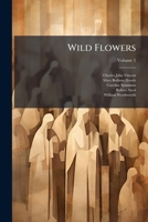 Wild Flowers: Cantata For Treble Voices With Accompaniment For Pianoforte, Volume 1 1248429494 Book Cover