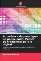 A mudança de paradigma na publicidade: Passar do tradicional para o digital: Uma abordagem integrada para compreender as mudanças 6205955148 Book Cover