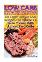 Low Carb Cookbook: 40 Great Weight Loss Recipes For Griddle Or Slow Cooker With Almost Zero Carbs: 197957765X Book Cover