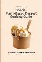 Special Plant-Based Dessert Cooking Guide: 50 Dessert Ideas for your Lifesyle 1802772820 Book Cover
