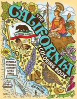 The California Coloring Book: Symbols, Regions, History, Cities, Parks and More (Explore the World Geography Coloring Books) 1967630038 Book Cover