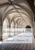 Scholastic Latin: An Intermediate Course 0615708803 Book Cover