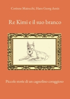 Re Kimi e il suo branco: Piccole storie di un cagnolino coraggioso 3756820041 Book Cover