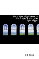 Hore Apocalyptice or a Commentary on the Apocalyps 1015528783 Book Cover