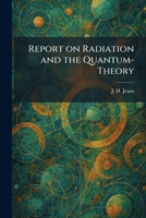 Report on Radiation and the Quantum-Theory 1025499921 Book Cover