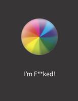 I'm F**ked!: College Ruled Notebook with Spinning Computer Icon 1092125612 Book Cover