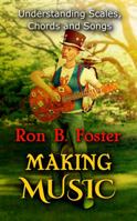MAKING MUSIC: Understanding Scales, Chords, and Songs 1951580982 Book Cover
