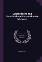 Constitutions and Constitutional Conventions in Missouri 1341043614 Book Cover