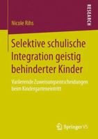 Selektive Schulische Integration Geistig Behinderter Kinder: Variierende Zuweisungsentscheidungen Beim Kindergarteneintritt 3658133899 Book Cover