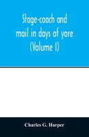 Stage-coach and Mail in Days of Yore: A Picturesque History of the Coaching Age; Volume 1 1017256551 Book Cover