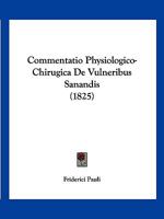 Commentatio Physiologico-Chirugica De Vulneribus Sanandis (1825) 1161037578 Book Cover