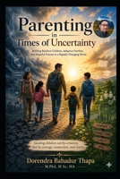 Parenting in Times of Uncertainty: Building Resilient Children, Adaptive Families, and Hopeful Futures in a Rapidly Changing World B0H17SH7G5 Book Cover