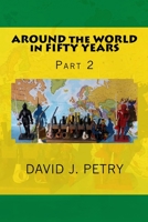 AROUND the WORLD in FIFTY YEARS Part 2 1974556212 Book Cover