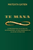 TE MANA: PROCESSUS QUI VA AU-DELA DU HO’OPONOPONO. L’ELEMENT ESSENTIEL DE LA LOI DE L’ATTRACTION (French Edition) 2959098005 Book Cover